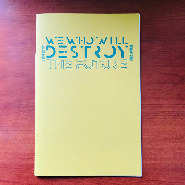 We Who Will Destroy the Future by Margaret Killjoy